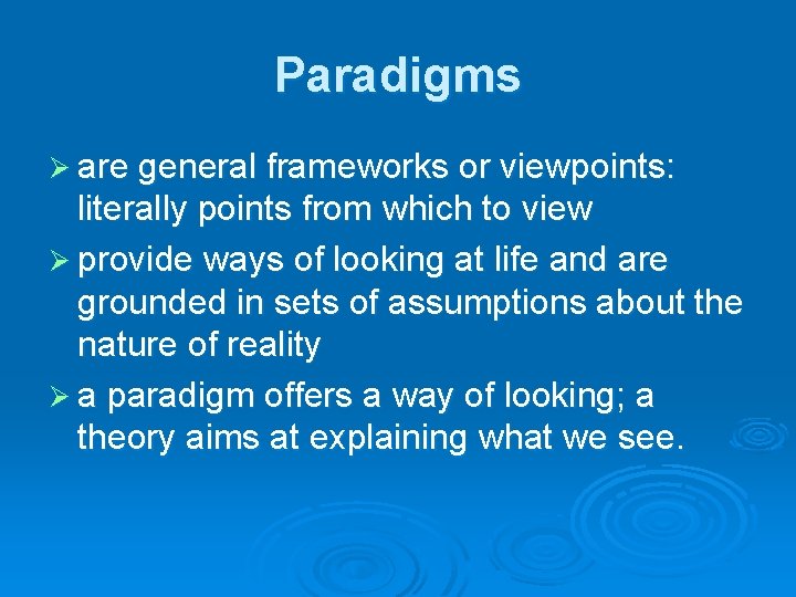 Paradigms Ø are general frameworks or viewpoints: literally points from which to view Ø Paradigms Ø are general frameworks or viewpoints: literally points from which to view Ø