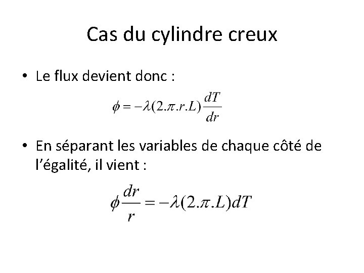 Cas du cylindre creux • Le flux devient donc : • En séparant les Cas du cylindre creux • Le flux devient donc : • En séparant les