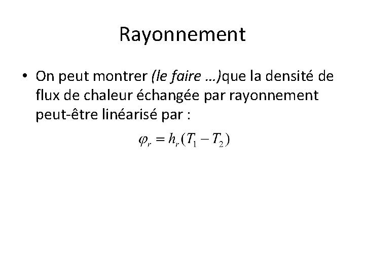 Rayonnement • On peut montrer (le faire …)que la densité de flux de chaleur Rayonnement • On peut montrer (le faire …)que la densité de flux de chaleur