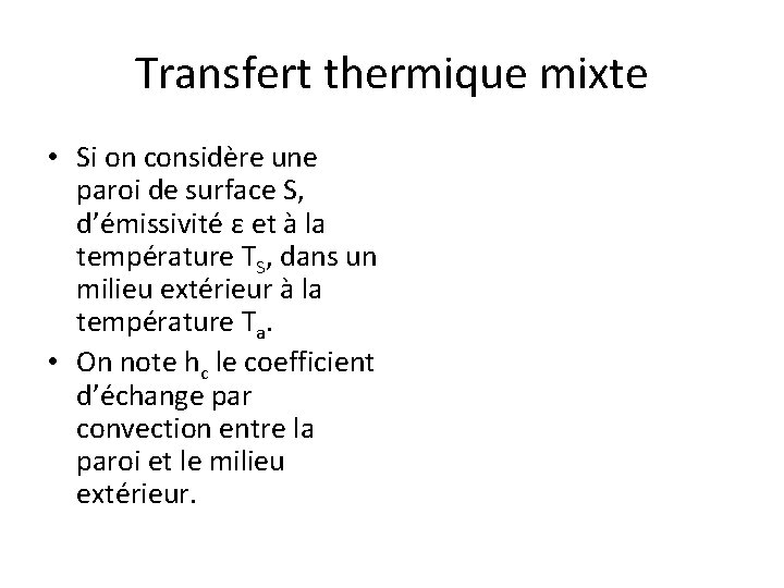 Transfert thermique mixte • Si on considère une paroi de surface S, d’émissivité ε Transfert thermique mixte • Si on considère une paroi de surface S, d’émissivité ε