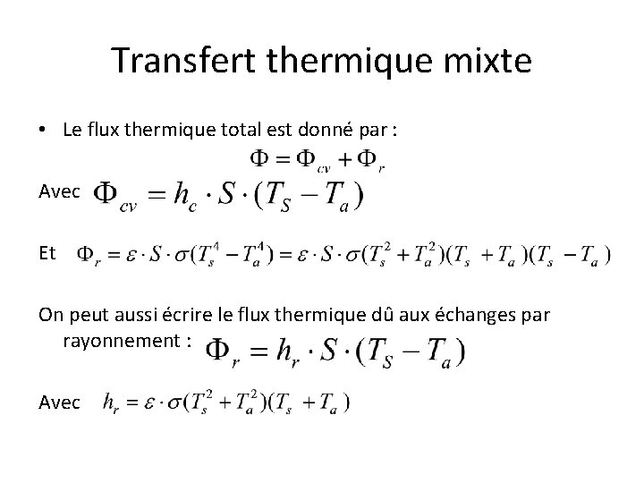 Transfert thermique mixte • Le flux thermique total est donné par : Avec Et Transfert thermique mixte • Le flux thermique total est donné par : Avec Et