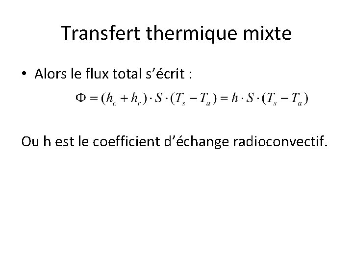 Transfert thermique mixte • Alors le flux total s’écrit : Ou h est le Transfert thermique mixte • Alors le flux total s’écrit : Ou h est le