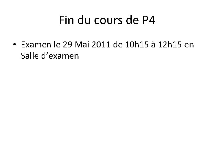 Fin du cours de P 4 • Examen le 29 Mai 2011 de 10 Fin du cours de P 4 • Examen le 29 Mai 2011 de 10