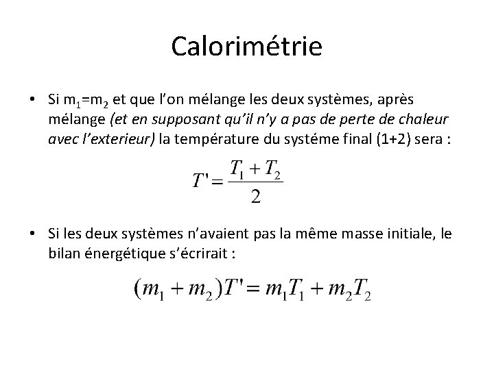 Calorimétrie • Si m 1=m 2 et que l’on mélange les deux systèmes, après Calorimétrie • Si m 1=m 2 et que l’on mélange les deux systèmes, après
