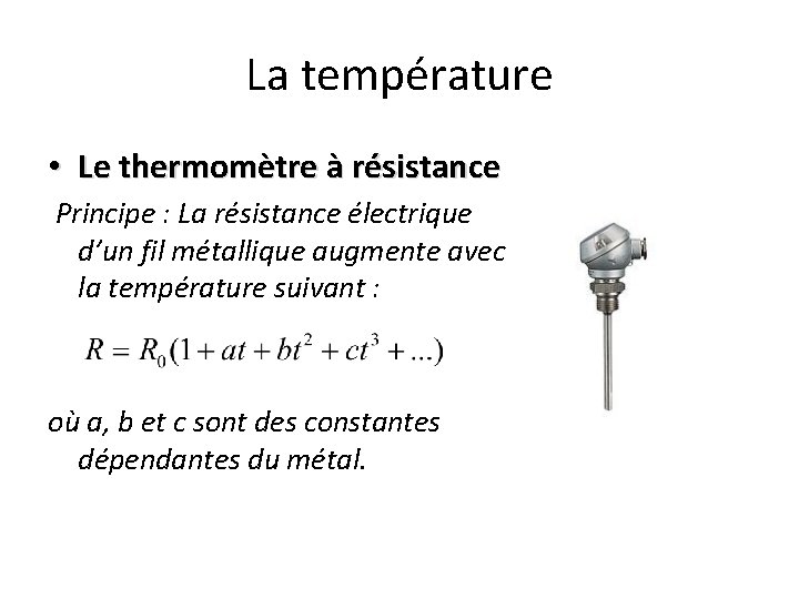 La température • Le thermomètre à résistance Principe : La résistance électrique d’un fil La température • Le thermomètre à résistance Principe : La résistance électrique d’un fil