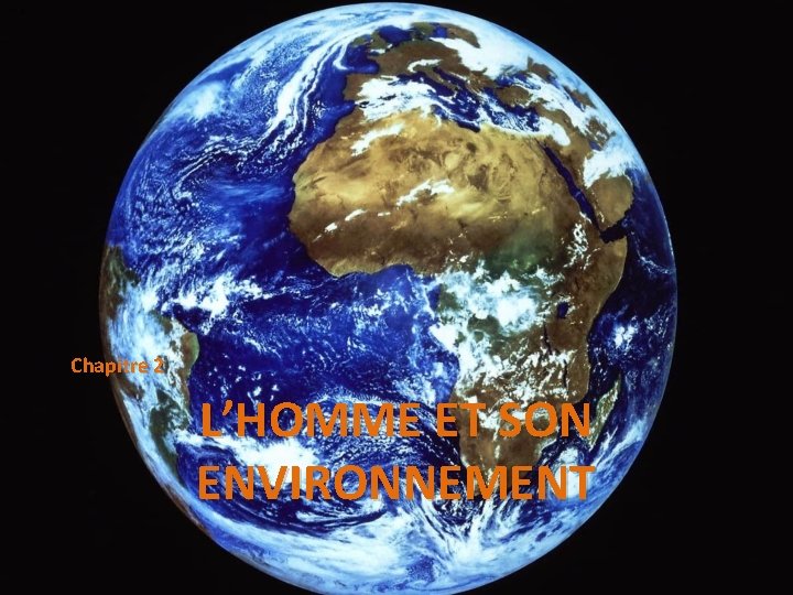 Chapitre 2 L’HOMME ET SON ENVIRONNEMENT Chapitre 2 L’HOMME ET SON ENVIRONNEMENT