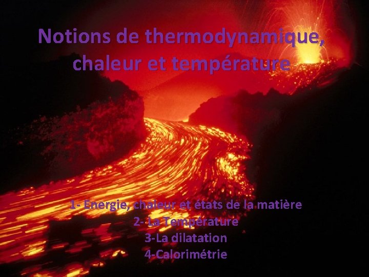 Notions de thermodynamique, chaleur et température 1 - Energie, chaleur et états de la Notions de thermodynamique, chaleur et température 1 - Energie, chaleur et états de la