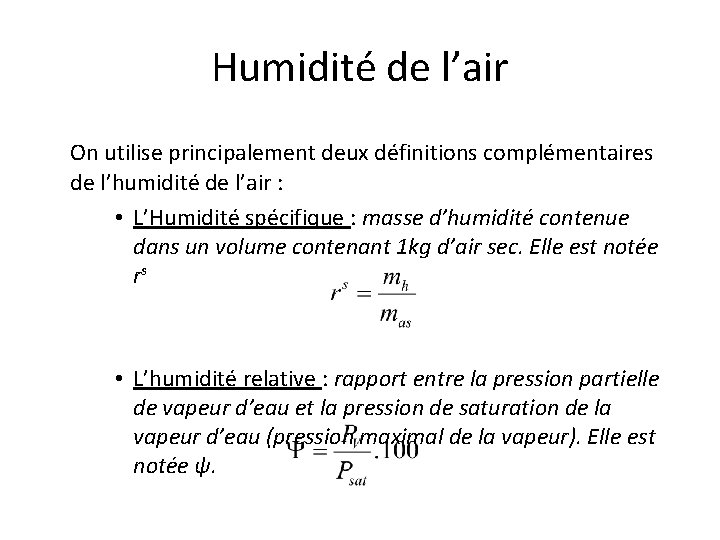 Humidité de l’air On utilise principalement deux définitions complémentaires de l’humidité de l’air : Humidité de l’air On utilise principalement deux définitions complémentaires de l’humidité de l’air :