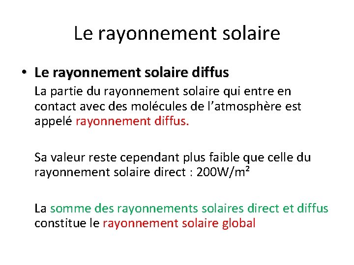 Le rayonnement solaire • Le rayonnement solaire diffus La partie du rayonnement solaire qui Le rayonnement solaire • Le rayonnement solaire diffus La partie du rayonnement solaire qui