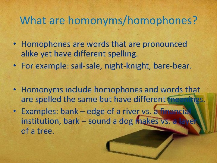 What are homonyms/homophones? • Homophones are words that are pronounced alike yet have different What are homonyms/homophones? • Homophones are words that are pronounced alike yet have different
