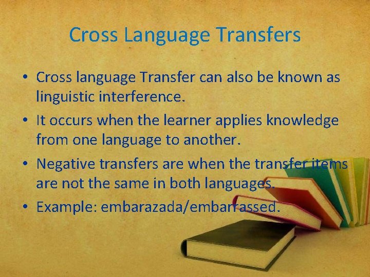 Cross Language Transfers • Cross language Transfer can also be known as linguistic interference. Cross Language Transfers • Cross language Transfer can also be known as linguistic interference.