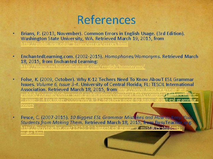 References • Brians, P. (2013, November). Common Errors in English Usage. (3 rd Edition). References • Brians, P. (2013, November). Common Errors in English Usage. (3 rd Edition).