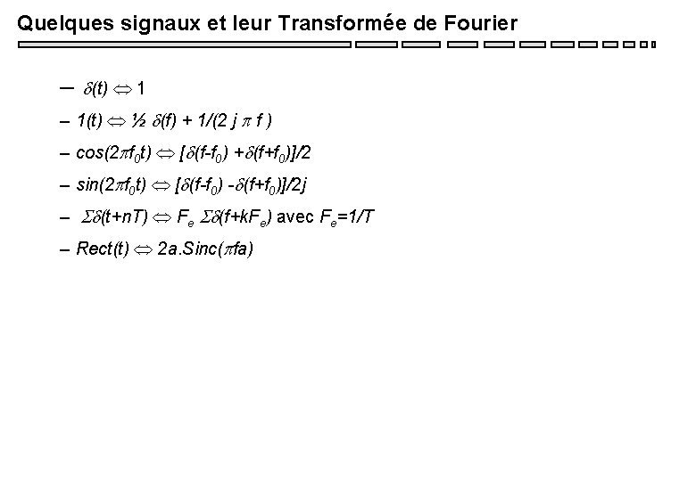 Quelques signaux et leur Transformée de Fourier – d(t) 1 – 1(t) ½ d(f) Quelques signaux et leur Transformée de Fourier – d(t) 1 – 1(t) ½ d(f)