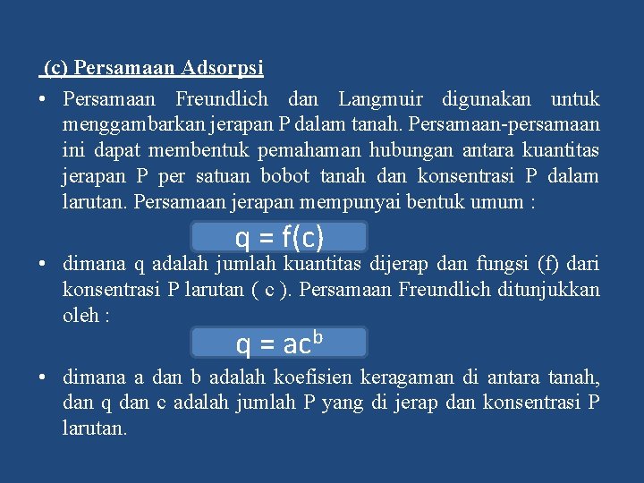 (c) Persamaan Adsorpsi • Persamaan Freundlich dan Langmuir digunakan untuk menggambarkan jerapan P dalam