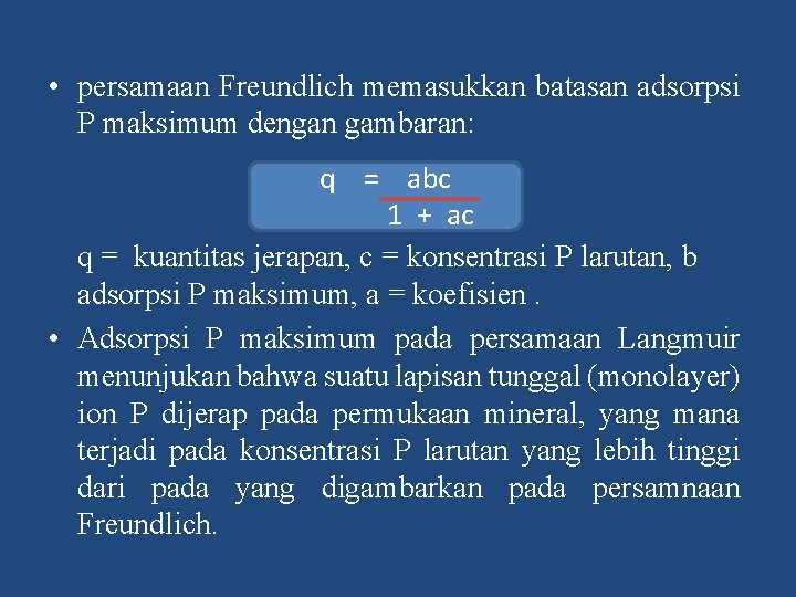  • persamaan Freundlich memasukkan batasan adsorpsi P maksimum dengan gambaran: q = abc