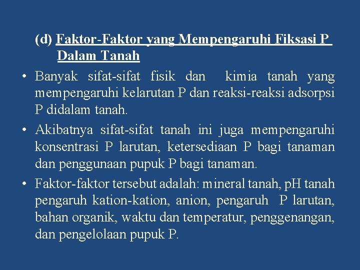 (d) Faktor-Faktor yang Mempengaruhi Fiksasi P Dalam Tanah • Banyak sifat fisik dan kimia