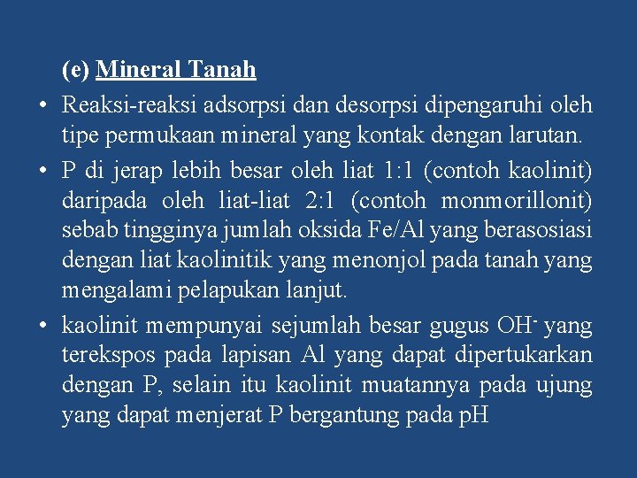 (e) Mineral Tanah • Reaksi reaksi adsorpsi dan desorpsi dipengaruhi oleh tipe permukaan mineral