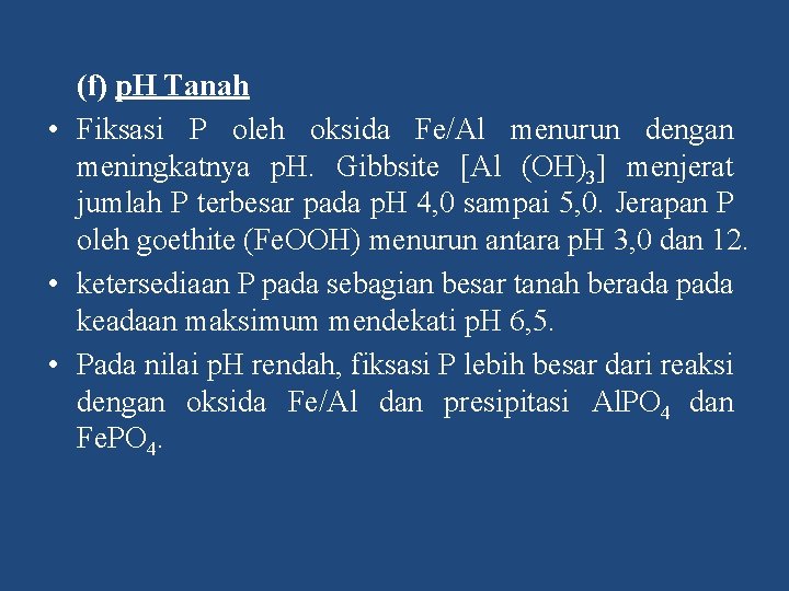 (f) p. H Tanah • Fiksasi P oleh oksida Fe/Al menurun dengan meningkatnya p.