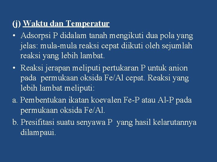 (j) Waktu dan Temperatur • Adsorpsi P didalam tanah mengikuti dua pola yang jelas: