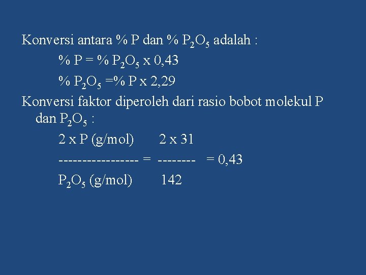 Konversi antara % P dan % P 2 O 5 adalah : % P