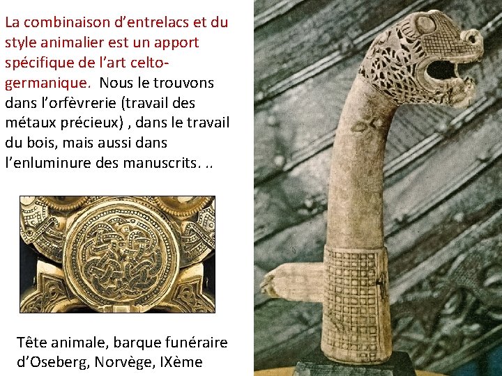 La combinaison d’entrelacs et du style animalier est un apport spécifique de l’art celtogermanique.
