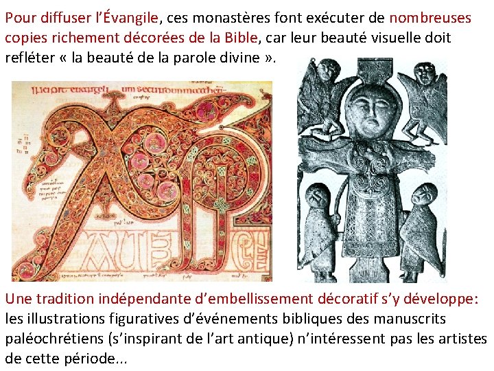 Pour diffuser l’Évangile, ces monastères font exécuter de nombreuses copies richement décorées de la