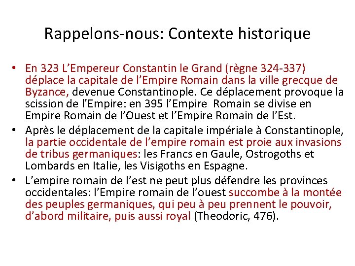 Rappelons-nous: Contexte historique • En 323 L’Empereur Constantin le Grand (règne 324 -337) déplace