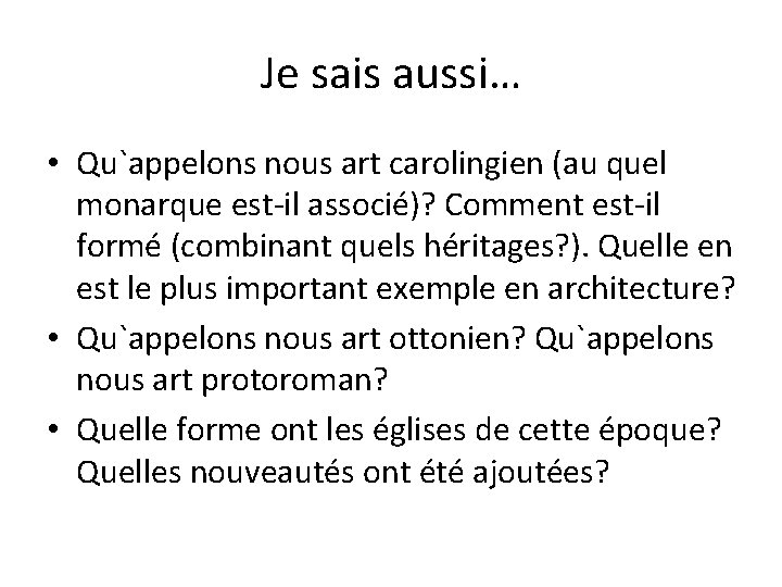 Je sais aussi… • Qu`appelons nous art carolingien (au quel monarque est-il associé)? Comment