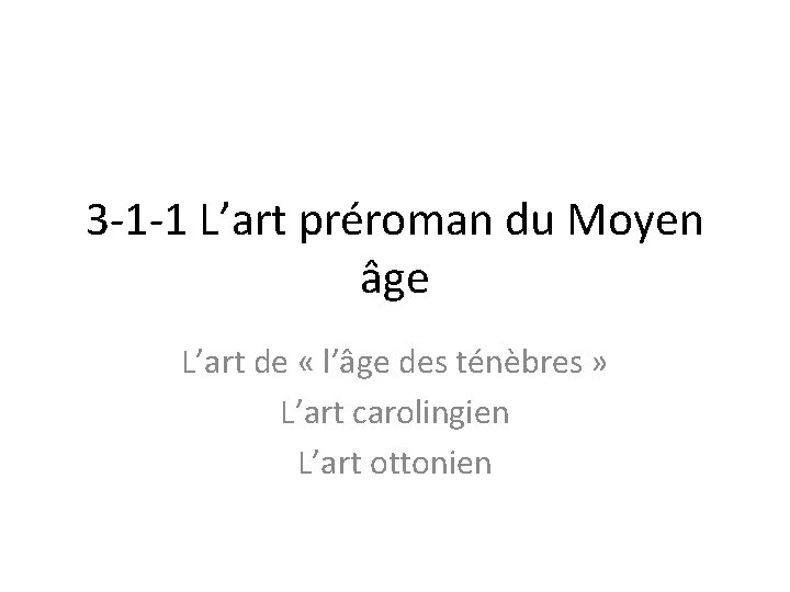 3 -1 -1 L’art préroman du Moyen âge L’art de « l’âge des ténèbres