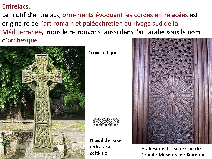 Entrelacs: Le motif d’entrelacs, ornements évoquant les cordes entrelacées est originaire de l’art romain