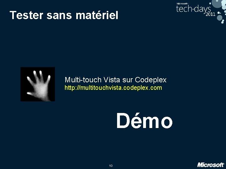 Tester sans matériel Multi-touch Vista sur Codeplex http: //multitouchvista. codeplex. com Démo 10 