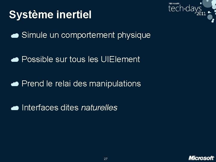 Système inertiel Simule un comportement physique Possible sur tous les UIElement Prend le relai