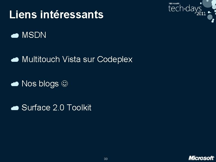 Liens intéressants MSDN Multitouch Vista sur Codeplex Nos blogs Surface 2. 0 Toolkit 33