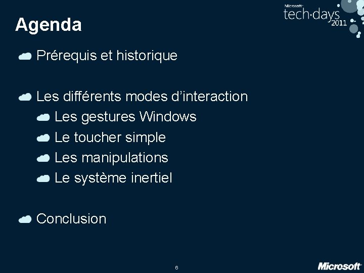 Agenda Prérequis et historique Les différents modes d’interaction Les gestures Windows Le toucher simple