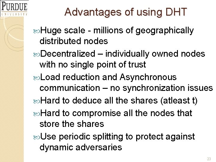 Advantages of using DHT Huge scale - millions of geographically distributed nodes Decentralized –