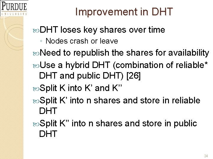 Improvement in DHT loses key shares over time ◦ Nodes crash or leave Need