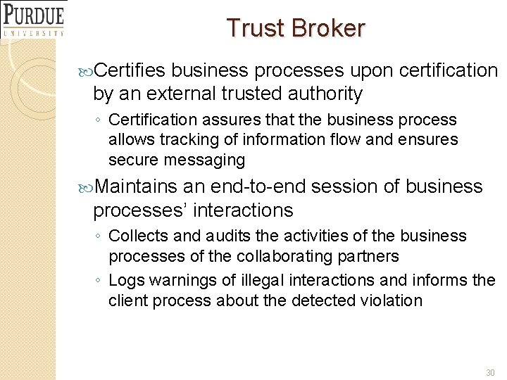 Trust Broker Certifies business processes upon certification by an external trusted authority ◦ Certification