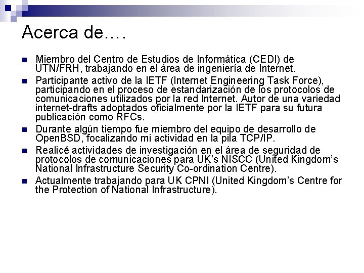 Acerca de…. n n n Miembro del Centro de Estudios de Informática (CEDI) de