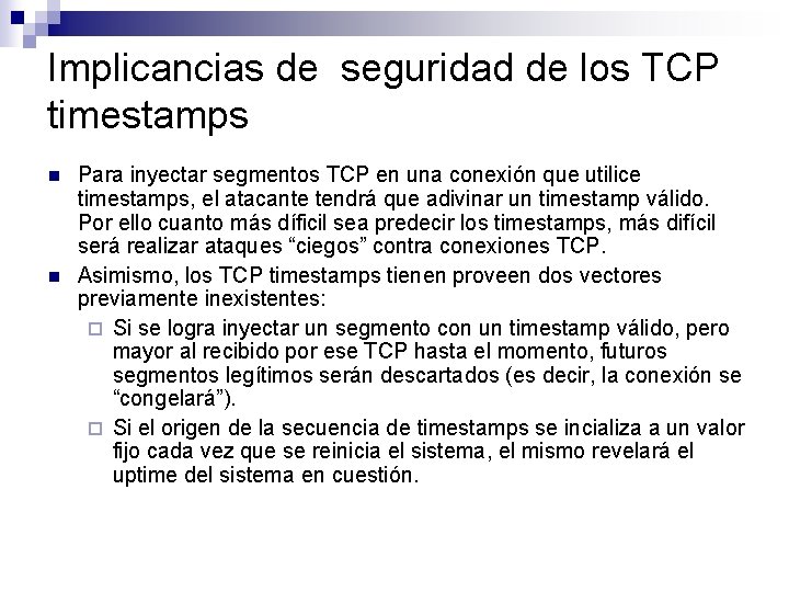 Implicancias de seguridad de los TCP timestamps n n Para inyectar segmentos TCP en
