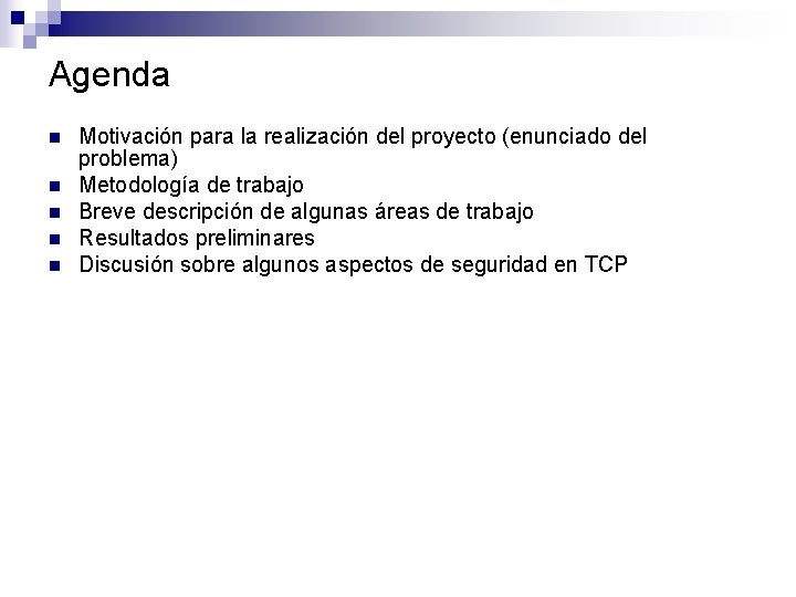 Agenda n n n Motivación para la realización del proyecto (enunciado del problema) Metodología