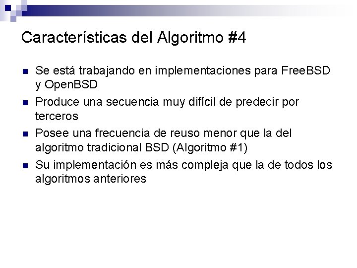 Características del Algoritmo #4 n n Se está trabajando en implementaciones para Free. BSD