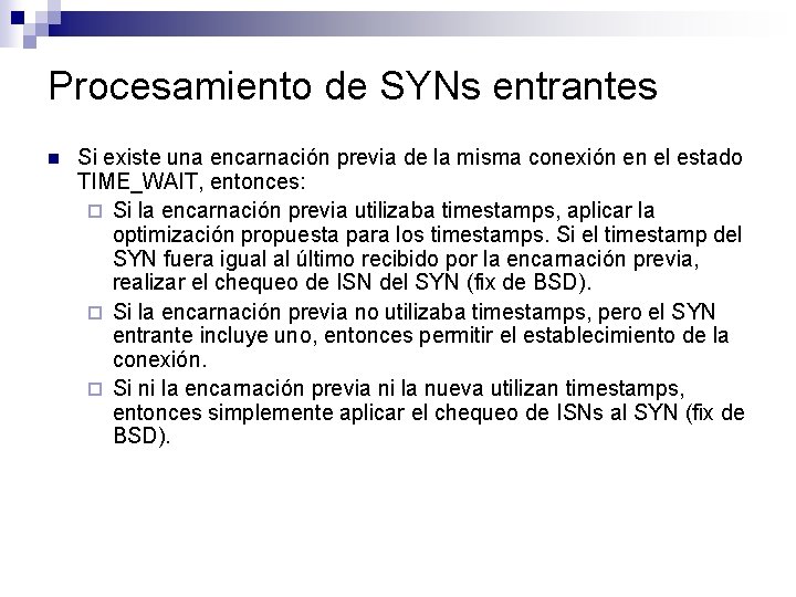 Procesamiento de SYNs entrantes n Si existe una encarnación previa de la misma conexión