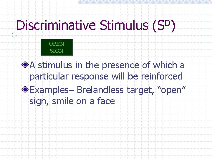 Discriminative Stimulus (SD) OPEN SIGN A stimulus in the presence of which a particular