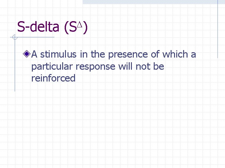 S-delta (SD) A stimulus in the presence of which a particular response will not