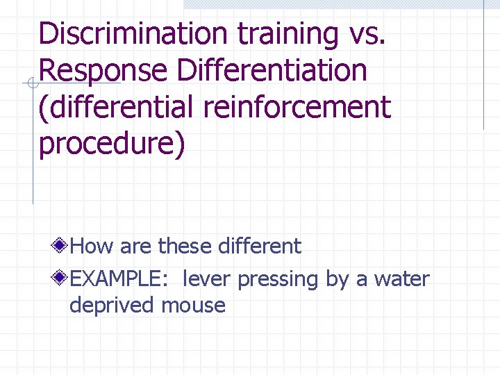 Discrimination training vs. Response Differentiation (differential reinforcement procedure) How are these different EXAMPLE: lever