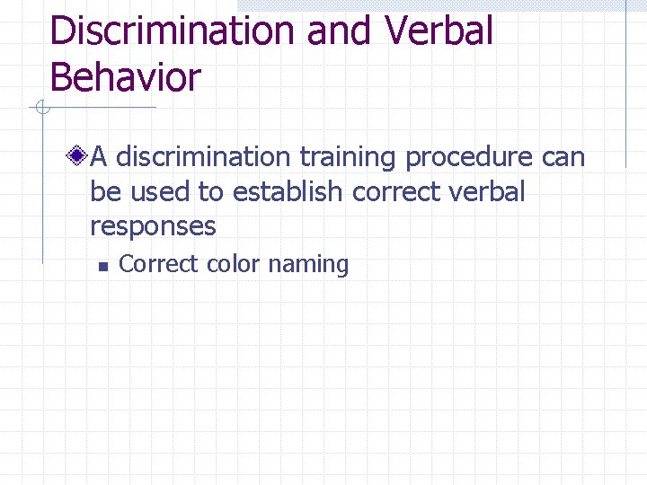 Discrimination and Verbal Behavior A discrimination training procedure can be used to establish correct