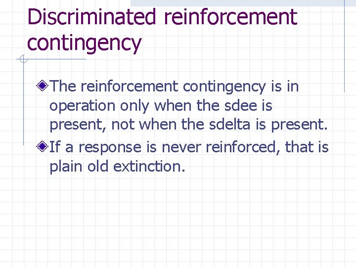Discriminated reinforcement contingency The reinforcement contingency is in operation only when the sdee is