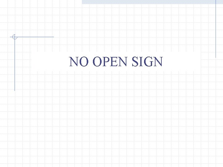 NO OPEN SIGN 