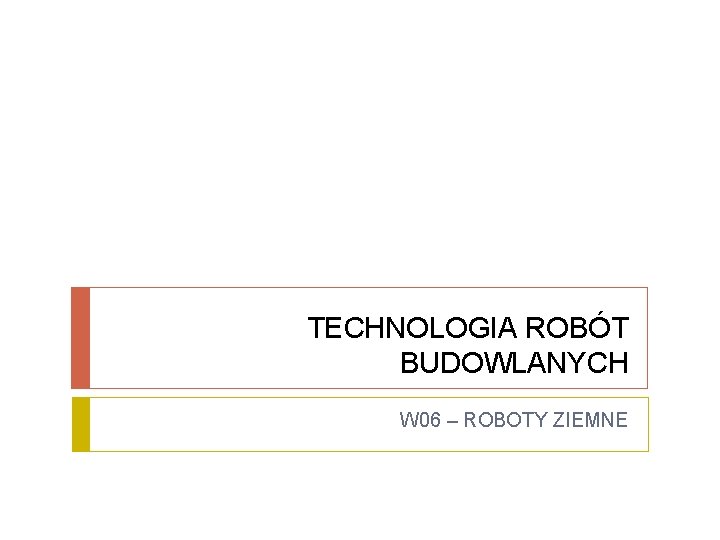 TECHNOLOGIA ROBÓT BUDOWLANYCH W 06 – ROBOTY ZIEMNE 