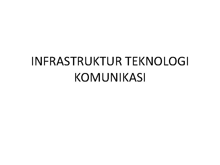 INFRASTRUKTUR TEKNOLOGI KOMUNIKASI 